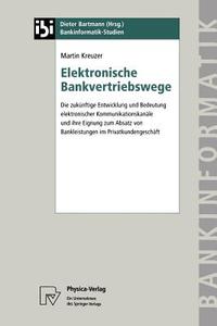 Elektronische Bankvertriebswege di Martin Kreuzer edito da Physica-Verlag HD