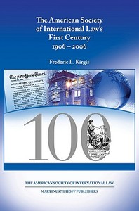 The American Society of International Law's First Century, 1906-2006 di Frederic L. Kirgis edito da BRILL ACADEMIC PUB