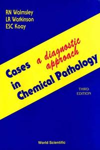 Cases in Chemical Pathology: A Diagnostic Approach (Third Edition) di Evelyn S. C. Koay, Noel Walmsley, Les R. Watkinson edito da WORLD SCIENTIFIC PUB CO INC