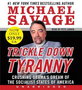 Trickle Down Tyranny: Crushing Obama's Dream of the Socialist States of America di Michael Savage edito da HarperAudio