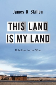 This Land Is My Land: Rebellion in the West di James R. Skillen edito da OXFORD UNIV PR