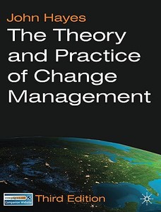 The Theory And Practice Of Change Management di John Hayes edito da Palgrave Macmillan