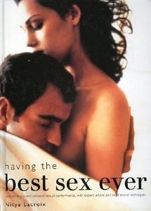 Having The Best Sex Ever di Nitya Lacroix edito da Anness Publishing