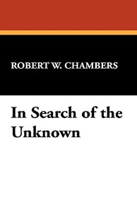 In Search of the Unknown di Robert W. Chambers edito da Wildside Press