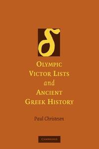 Olympic Victor Lists and Ancient Greek History di Paul Christesen edito da Cambridge University Press