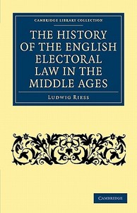 The History of the English Electoral Law in the Middle             Ages di Ludwig Riess edito da Cambridge University Press