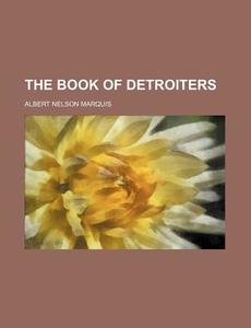 The Book Of Detroiters di Albert Nelson Marquis edito da Rarebooksclub.com