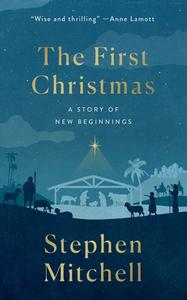 The First Christmas: A Novel: A Story of New Beginnings di Stephen Mitchell edito da ST MARTINS PR