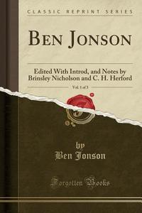 Ben Jonson, Vol. 1 Of 3 di Ben Jonson edito da Forgotten Books