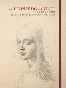 The Leonardo Da Vinci Sketchbook: Learn the Art of Drawing with the Master di Leonardo Da Vinci edito da NORTHLIGHT