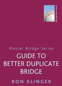 Guide To Better Duplicate Bridge di Ron Klinger edito da Orion Publishing Co
