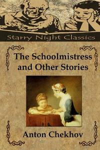 The Schoolmistress and Other Stories di Anton Pavlovich Chekhov edito da Createspace