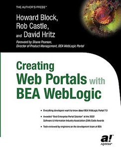 Creating Web Portals with BEA WebLogic di Howard Block, Rob Castle, David Hritz edito da Apress