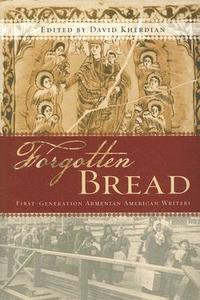 Forgotten Bread: First-Generation Armenian American Writers edito da Heyday Books