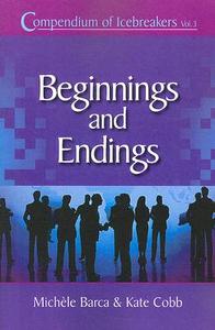 Compendium of Icebreakers, Volume 3: Beginnings and Endings di Michelle Barca, Kate Cobb edito da HRD Press