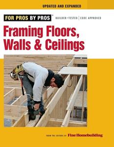 Framing Floors, Walls, And Ceilings di Fine Homebuilding edito da Taunton Press Inc
