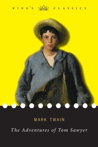 The Adventures of Tom Sawyer (King's Classics) di Mark Twain edito da LIGHTNING SOURCE INC