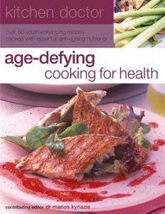 Age-defying Cooking For Health di M. Kyriazis edito da Anness Publishing
