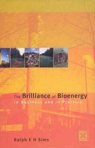 The Brilliance of Bioenergy di Ralph E. H. Sims edito da Taylor & Francis Ltd