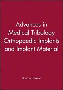Advances in Medical Tribology Orthopaedic Implants and Implant Material di Duncan Dowson edito da Wiley-Blackwell