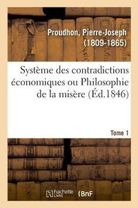 Syst me Des Contradictions conomiques Ou Philosophie de la Mis re. Tome 1 di Proudhon-P edito da Hachette Livre - BNF