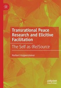 Transrational Peace Research And Elicitive Facilitation di Norbert Koppensteiner edito da Springer Nature Switzerland AG