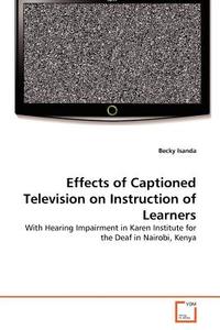 Effects Of Captioned Television On Instruction Of Learners di Becky Isanda edito da Vdm Verlag