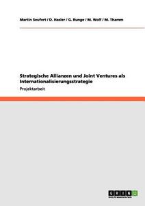 Strategische Allianzen und Joint Ventures als Internationalisierungsstrategie di D. Hasler, G. Runge, Martin Seufert, M. Thamm, M. Wolf edito da GRIN Publishing