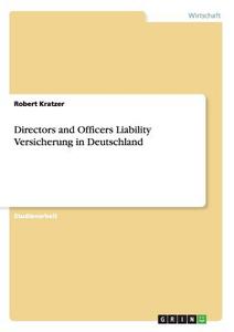 Directors and Officers Liability Versicherung in Deutschland di Robert Kratzer edito da GRIN Publishing