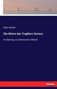 Die Metra des Tragikers Seneca di Max Hoche edito da hansebooks