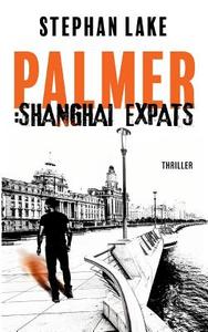 Palmer: Shanghai Expats di Stephan Lake edito da Books on Demand