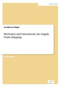 Methoden und Instrumente des Supply Chain Mapping di Jan-Marcus Rüger edito da Diplom.de