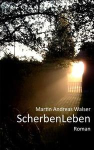 ScherbenLeben di Martin Andreas Walser edito da Books on Demand