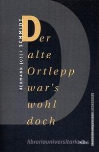 Der alte Ortlepp war's wohl doch di Hermann J Schmidt edito da Alibri Verlag
