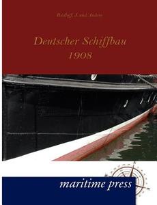 Deutscher Schiffbau 1908 di J. und Andere Rudloff edito da Maritimepress