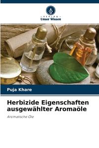 Herbizide Eigenschaften ausgewählter Aromaöle di Puja Khare edito da Verlag Unser Wissen