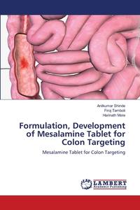 Formulation, Development of Mesalamine Tablet for Colon Targeting di Anilkumar Shinde, Firoj Tamboli, Harinath More edito da LAP LAMBERT Academic Publishing