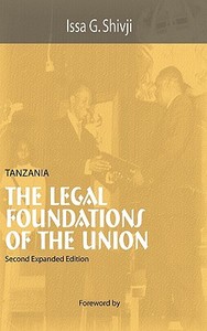 Tanzania. The Legal Foundations Of The Union 2nd Edition di Issa G Shivji edito da Dar Es Salaam University Press