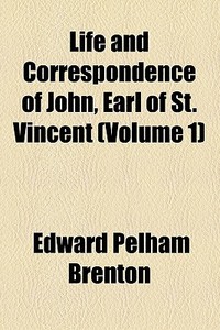 Life And Correspondence Of John, Earl Of St. Vincent di Edward Pelham Brenton edito da General Books Llc