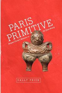 Paris Primitive di Sally Price edito da The University of Chicago Press