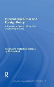 International Order And Foreign Policy di Friedrich V. Kratochwil edito da Taylor & Francis Ltd