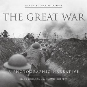 The Great War: A Photographic Narrative di Mark Holborn, Hilary Roberts edito da KNOPF