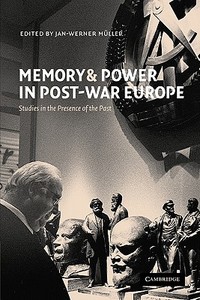 Memory and Power in Post-War Europe edito da Cambridge University Press