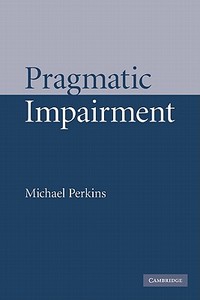 Pragmatic Impairment di Michael Perkins edito da Cambridge University Press
