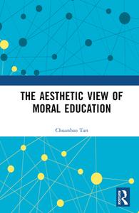 The Aesthetic View Of Moral Education di Chuanbao Tan edito da Taylor & Francis Ltd