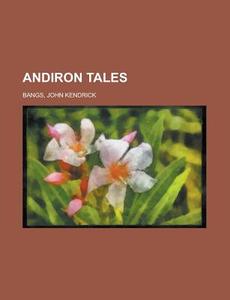 Andiron Tales di John Kendrick Bangs edito da General Books Llc