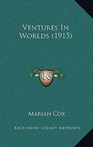 Ventures in Worlds (1915) di Marian Cox edito da Kessinger Publishing