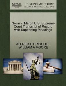 Nevin V. Martin U.s. Supreme Court Transcript Of Record With Supporting Pleadings di Alfred E Driscoll, William a Moore edito da Gale, U.s. Supreme Court Records