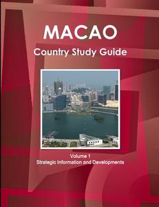 Macao Country Study Guide Volume 1 Strategic Information and Developments di IBP. Inc. edito da Int'l Business Publications, USA