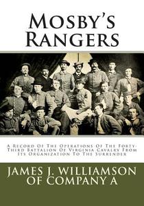 Mosby's Rangers: A Record of the Operations of the Forty-Third Battalion of Virginia Cavalry from Its Organization to the Surrender di James J. Williamson edito da Createspace